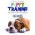 Puppy Training: From Day 1 to Adulthood: How to Make Your Puppy Loving and Obedient - Paperback