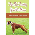 Tips For Training Your Pet Boxer: Teach Your Boxer Puppy To Obey: The Boxer'S Temperament - Paperback