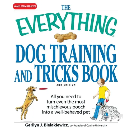 The Everything Dog Training and Tricks Book: All You Need to Turn Even the Most Mischievous Pooch Into a Well-Behaved Pet - Paperback